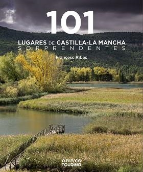 101 Lugares de Castilla-La Mancha sorprendentes | 9788491587255 | Ribes Gegúndez, Francesc | Librería Castillón - Comprar libros online Aragón, Barbastro