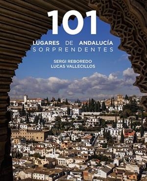 101 Lugares de Andalucía sorprendentes | 9788491586029 | Reboredo Manzanares, Sergi | Librería Castillón - Comprar libros online Aragón, Barbastro