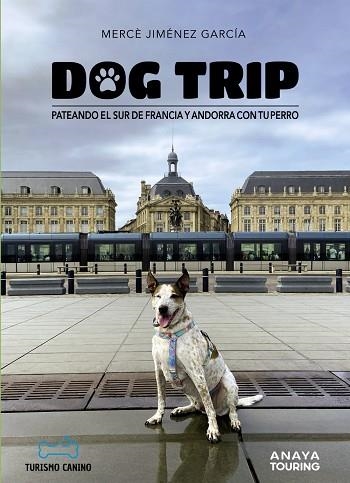Dog trip. Pateando el sur de Francia y Andorra con tu perro | 9788491587231 | Jiménez García, Mercè | Librería Castillón - Comprar libros online Aragón, Barbastro