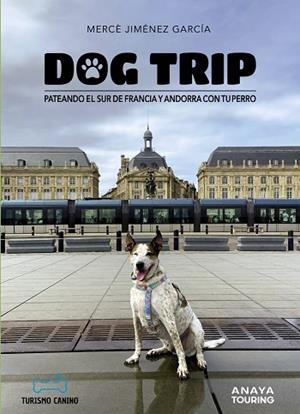 Dog trip. Pateando el sur de Francia y Andorra con tu perro | 9788491587231 | Jiménez García, Mercè | Librería Castillón - Comprar libros online Aragón, Barbastro