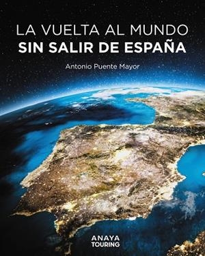 La vuelta al mundo sin salir de España | 9788491589464 | Puente Mayor, Antonio | Librería Castillón - Comprar libros online Aragón, Barbastro