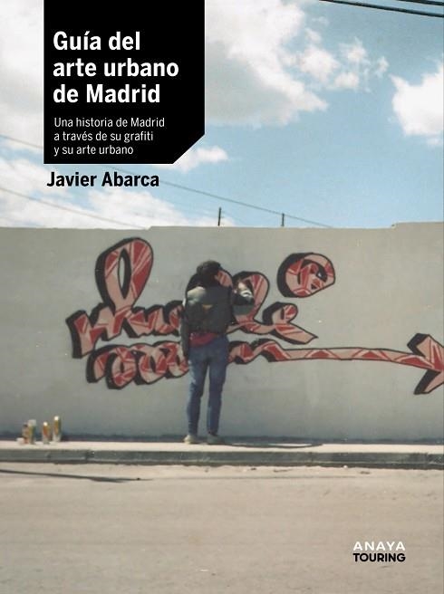 Guía del arte urbano de Madrid | 9788491586463 | Abarca, Javier | Librería Castillón - Comprar libros online Aragón, Barbastro