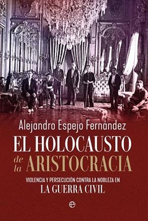 El holocausto de la aristocracia | 9788410942776 | Espejo Fernández, Alejandro | Librería Castillón - Comprar libros online Aragón, Barbastro