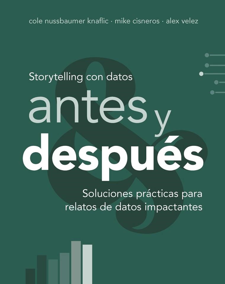 Storytelling con datos, antes y después | 9788441552739 | Nussbaumer Knaflic, Cole/Cisneros, Mike/Velez, Alex | Librería Castillón - Comprar libros online Aragón, Barbastro