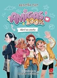 Amigas 100%. Abril es otoño | 9788410553828 | Oro Pradera, Begoña | Librería Castillón - Comprar libros online Aragón, Barbastro