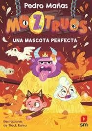 Moztruos 10: Una mascota perfecta | 9788410555334 | Mañas Romero, Pedro | Librería Castillón - Comprar libros online Aragón, Barbastro