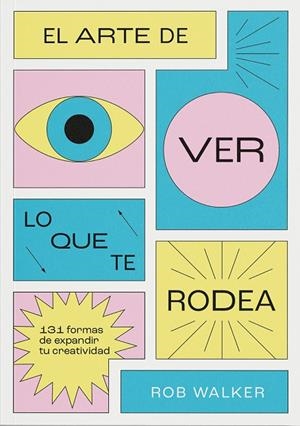 El arte de ver lo que te rodea | 9788412827798 | Walker, Rob | Librería Castillón - Comprar libros online Aragón, Barbastro