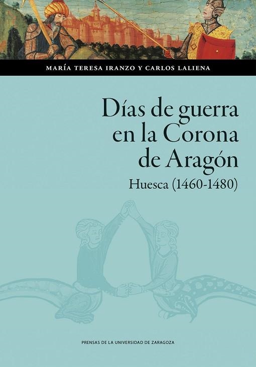 Días de guerra en la Corona de Aragón. Huesca (1460-1480) | 9791387705947 | Iranzo Muñío, María Teresa/Laliena Corbera, Carlos | Librería Castillón - Comprar libros online Aragón, Barbastro