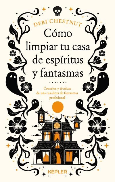 Cómo limpiar tu casa de fantasmas y espíritus | 9788419656209 | Chestnut, Debi | Librería Castillón - Comprar libros online Aragón, Barbastro