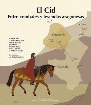 El Cid. Entre combates y leyendas aragonesas | 9791370140359 | Tena, Ramón / Montaner, Alberto / Porrinas, David / Soto, José / Perez, Ramon / Cantillo, Pilar / Ma | Librería Castillón - Comprar libros online Aragón, Barbastro