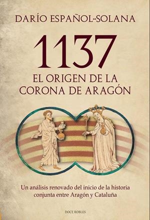 1137. EL ORIGEN DE LA CORONA DE ARAGÓN | 9791399132427 | ESPAÑOL-SOLANA, DARÍO | Librería Castillón - Comprar libros online Aragón, Barbastro