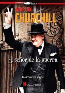 WINSTON CHURCHILL. EL SEÑOR DE LA GUERRA | 9791387857080 | Garcia e, Uan Vazquez ; Garcia e, Uan Vazquez | Librería Castillón - Comprar libros online Aragón, Barbastro