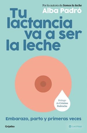 Tu lactancia va a ser la leche | 9788425373510 | Padró, Alba | Librería Castillón - Comprar libros online Aragón, Barbastro