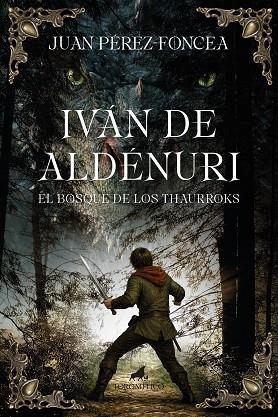 Iván de Aldénuri y el bosque de los thaurroks | 9788419962515 | Juan Pérez-Foncea | Librería Castillón - Comprar libros online Aragón, Barbastro