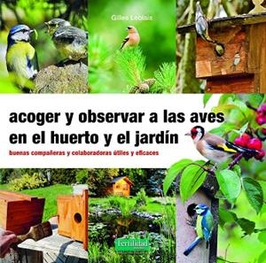 Acoger y observar a las aves en el huerto y jardín | 9788412183092 | Leblais, Gilles | Librería Castillón - Comprar libros online Aragón, Barbastro