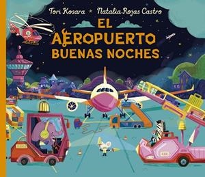 El aeropuerto buenas noches | 9788491459071 | Kosara, Tori | Librería Castillón - Comprar libros online Aragón, Barbastro
