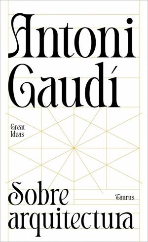 Sobre arquitectura (Serie Great Ideas) | 9788430629312 | Gaudí, Antoni | Librería Castillón - Comprar libros online Aragón, Barbastro