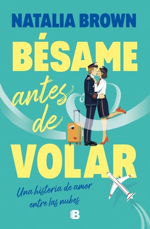 Bésame antes de volar | 9788466684491 | Brown, Natalia | Librería Castillón - Comprar libros online Aragón, Barbastro