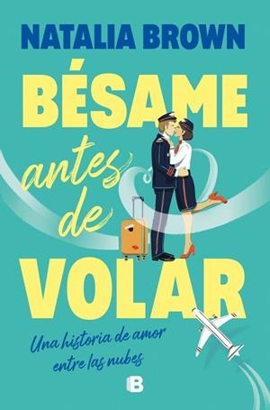 Bésame antes de volar | 9788466684491 | Brown, Natalia | Librería Castillón - Comprar libros online Aragón, Barbastro