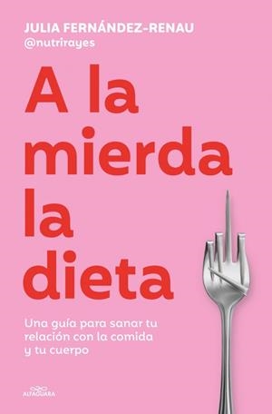A la mierda la dieta | 9791387949624 | Fernández-Renau (@Nutrirayes), Julia | Librería Castillón - Comprar libros online Aragón, Barbastro