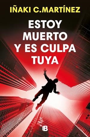 Estoy muerto y es culpa tuya | 9788466684477 | C. Martínez, Iñaki | Librería Castillón - Comprar libros online Aragón, Barbastro