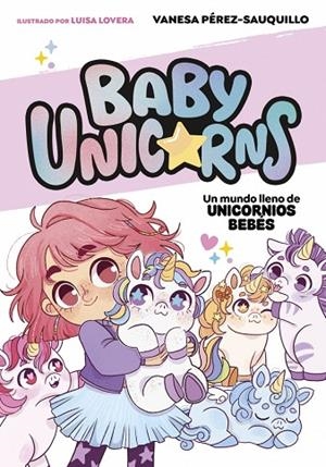 Un mundo lleno de unicornios bebés (BABY UNICORNS 1) | 9788419868718 | Pérez-Sauquillo, Vanesa | Librería Castillón - Comprar libros online Aragón, Barbastro