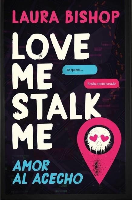 Love Me, Stalk Me. Amor al acecho | 9788466684163 | Bishop, Laura | Librería Castillón - Comprar libros online Aragón, Barbastro