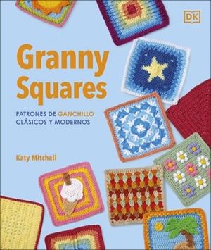 Granny Squares: Patrones de ganchillo clásicos y modernos | 9780241804612 | Mitchell, Katy | Librería Castillón - Comprar libros online Aragón, Barbastro