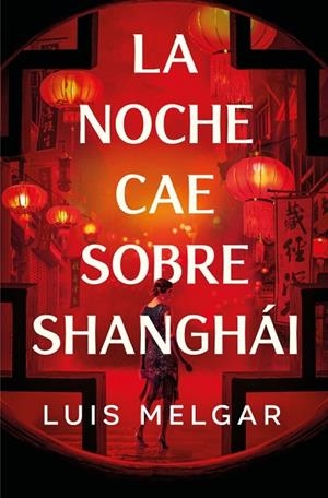 La noche cae sobre Shanghái | 9788401036361 | Melgar, Luis | Librería Castillón - Comprar libros online Aragón, Barbastro