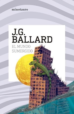 El mundo sumergido | 9788445021538 | Ballard, J. G. | Librería Castillón - Comprar libros online Aragón, Barbastro