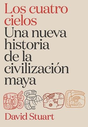 Los cuatro cielos. Una nueva historia de la civilización maya | 9788491998921 | Stuart, David | Librería Castillón - Comprar libros online Aragón, Barbastro