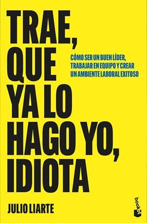Trae, que ya lo hago yo, idiota | 9788467082029 | Liarte, Julio | Librería Castillón - Comprar libros online Aragón, Barbastro