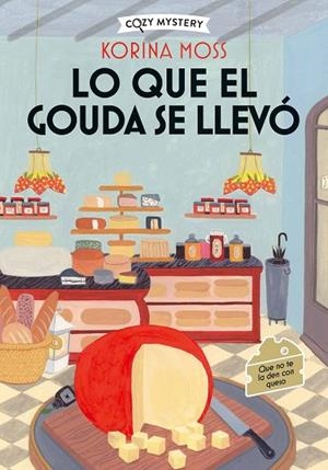 Lo que el gouda se llevó (Cozy Mystery) | 9788410206977 | Moss, Korina | Librería Castillón - Comprar libros online Aragón, Barbastro