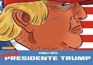 Más Presidente Trump | 9788410126336 | Ríos, Pablo | Librería Castillón - Comprar libros online Aragón, Barbastro