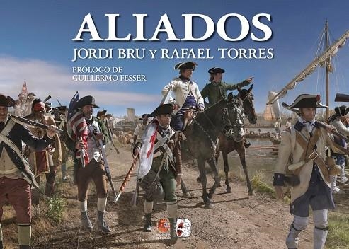 Aliados. España en la Guerra de Independencia de los Estados Unidos | 9791399078930 | BRU, JORDI Y TORRES, RAFAEL | Librería Castillón - Comprar libros online Aragón, Barbastro