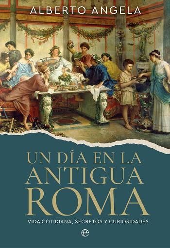 Un día en la antigua Roma | 9788410943278 | Angela, Alberto | Librería Castillón - Comprar libros online Aragón, Barbastro