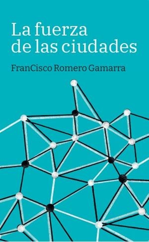 La fuerza de las ciudades | 9788419968685 | Romero Gamarra, Francisco | Librería Castillón - Comprar libros online Aragón, Barbastro