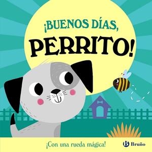 ¡Buenos días, Perrito! - ¡Con una rueda mágica! | 9788469645895 | Abbott, Rob | Librería Castillón - Comprar libros online Aragón, Barbastro