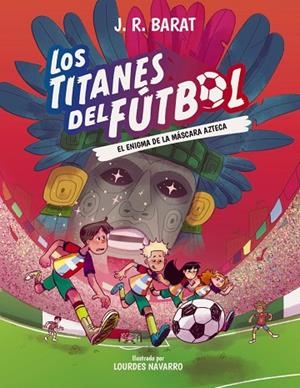 Los Titanes del Fútbol, 5: El enigma de la máscara azteca | 9788414360118 | Barat, J. R. | Librería Castillón - Comprar libros online Aragón, Barbastro
