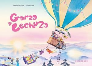 GARZA Y LECHUZA | 9788467979954 | JULIEN ARNAL ; SANDRA LE GUEN | Librería Castillón - Comprar libros online Aragón, Barbastro