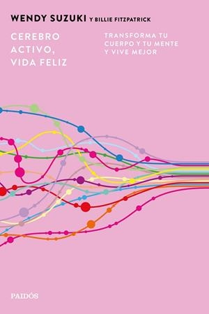 Cerebro activo, vida feliz | 9788449345692 | Suzuki, Wendy | Librería Castillón - Comprar libros online Aragón, Barbastro