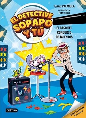 El detective Sopapo y tú 6. El caso del concurso de talentos | 9788408321569 | Isaac Palmiola | Librería Castillón - Comprar libros online Aragón, Barbastro
