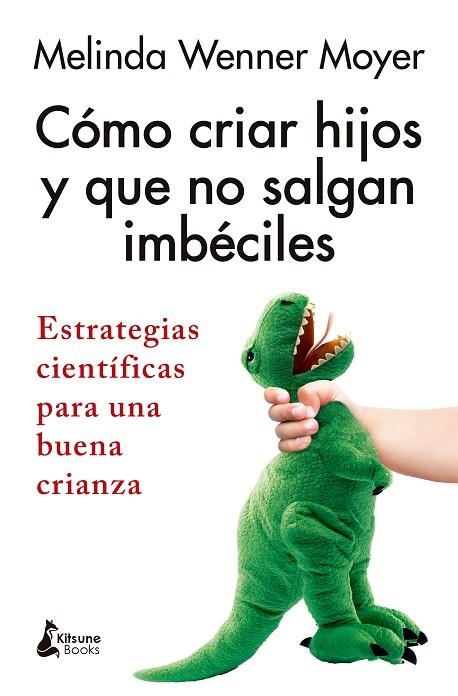 Cómo criar hijos y que no salgan imbéciles | 9788410164543 | Wenner Moyer, Melinda | Librería Castillón - Comprar libros online Aragón, Barbastro