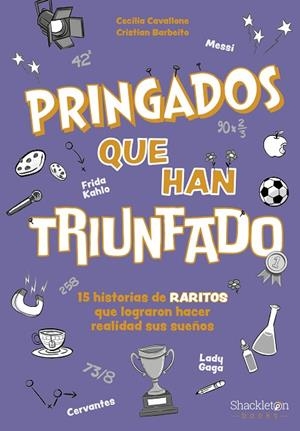 Pringados que han triunfado / De Van Gogh a Messi, Marie Curie o Frida Kahlo. 15 historias de «raritos» que lograron hacer realidad sus sueños | 9788413614311 | Cavallone, Maria Cecilia | Librería Castillón - Comprar libros online Aragón, Barbastro