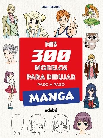 MIS 300 MODELOS PARA DIBUJAR PASO A PASO. MANGA | 9788468377551 | Herzog, Lise | Librería Castillón - Comprar libros online Aragón, Barbastro