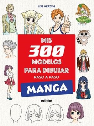 MIS 300 MODELOS PARA DIBUJAR PASO A PASO. MANGA | 9788468377551 | Herzog, Lise | Librería Castillón - Comprar libros online Aragón, Barbastro