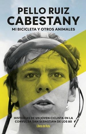 Pello Ruiz Cabestany. Mi bicicleta y otros animales | 9791387955373 | Pello Ruiz Cabestany | Librería Castillón - Comprar libros online Aragón, Barbastro