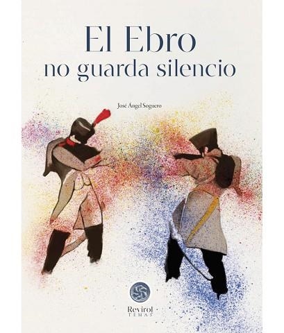 El Ebro no guarda silencio | 9788483216583 | Soguero, José Ángel | Librería Castillón - Comprar libros online Aragón, Barbastro