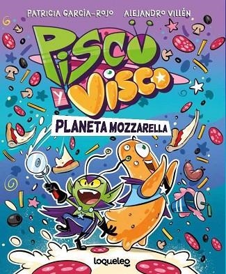 Pisco y Visco. Planeta Mozzarella (Soberanos del cosmos 1) | 9788491225744 | Garcia-Rojo, Patricia | Librería Castillón - Comprar libros online Aragón, Barbastro
