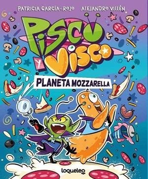 Pisco y Visco. Planeta Mozzarella (Soberanos del cosmos 1) | 9788491225744 | Garcia-Rojo, Patricia | Librería Castillón - Comprar libros online Aragón, Barbastro